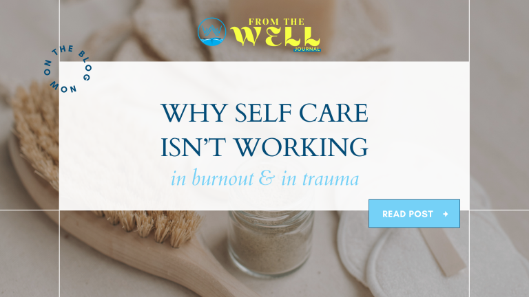 Water The Well, Inc. | From The Well Journal | Blog | Why Self Care Isn't Working in Burnout & in Trauma